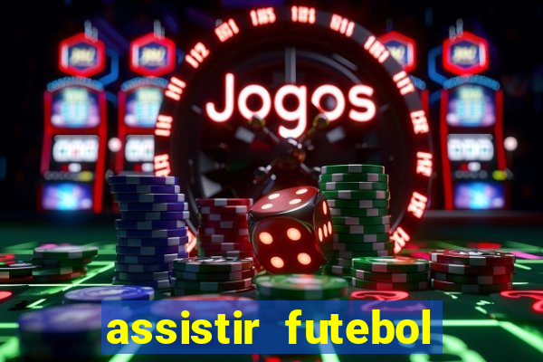 assistir futebol gratis sem travar